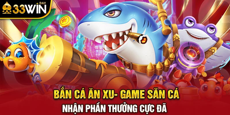 Bắn Cá Ăn Xu- Game Săn Cá Nhận Phần Thưởng Cực Đã