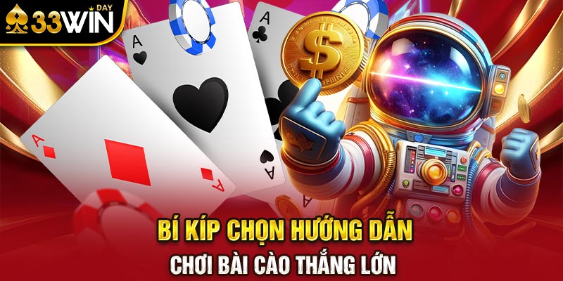 Bí kíp chọn hướng dẫn chơi bài cào thắng lớn