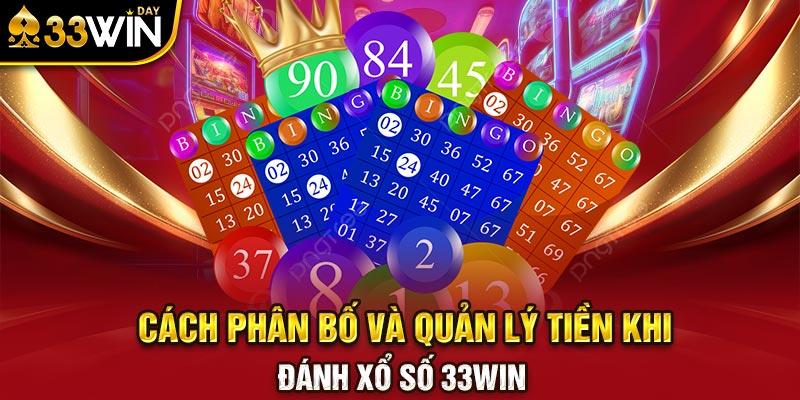 Cách phân bố và quản lý tiền khi đánh xổ số 33WIN