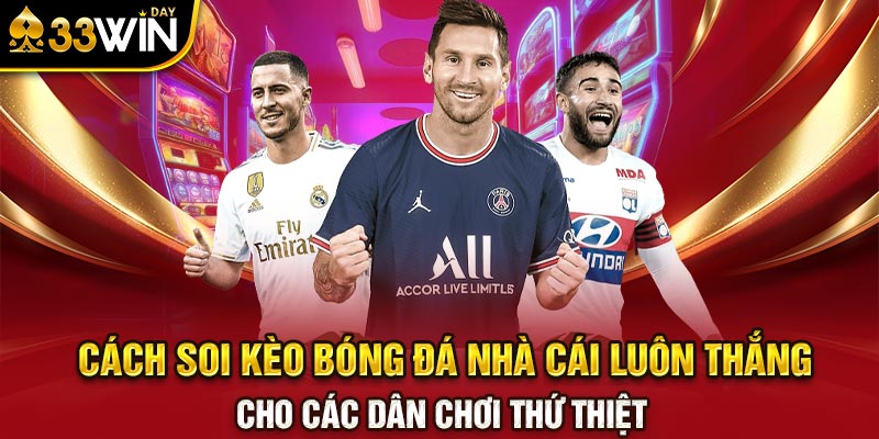 Cách soi kèo bóng đá nhà cái luông thắng cho các dân chơi thứ thiệt