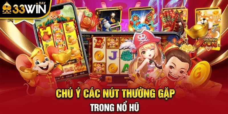 Chú ý các nút thường gặp trong nổ hũ