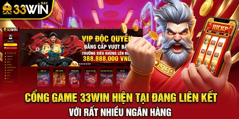 Cổng game 33WIN hiện tại đang liên kết với rất nhiều ngân hàng