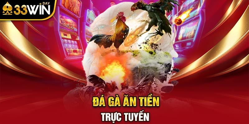 Đá gà ăn tiền trực tuyến