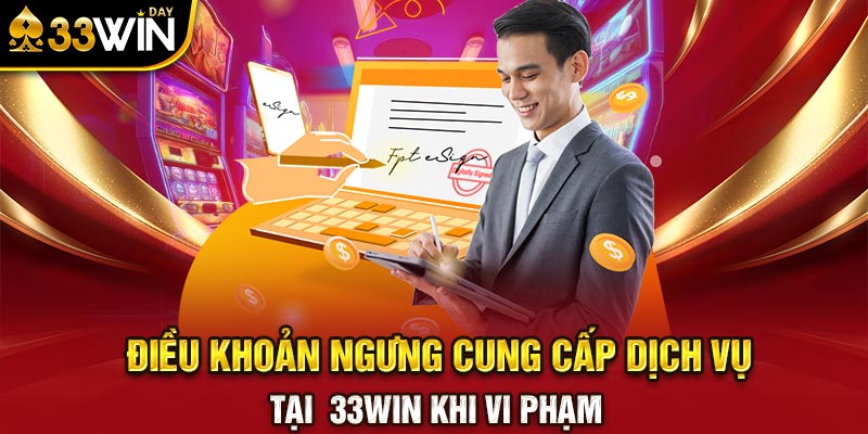 Điều khoản ngưng cung cấp dịch vụ tại 33WIN khi vi phạm