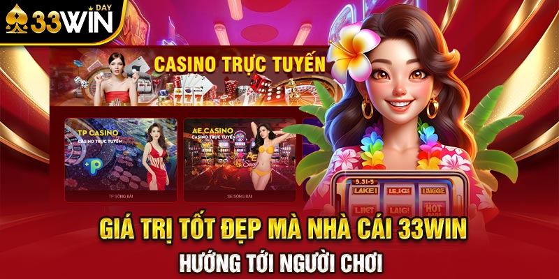 Giá trị tốt đẹp mà nhà cái 33WIN hướng tới người chơi