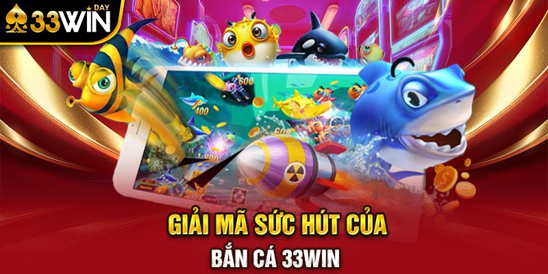 Giải mã sức hút của bắn cá 33WIN