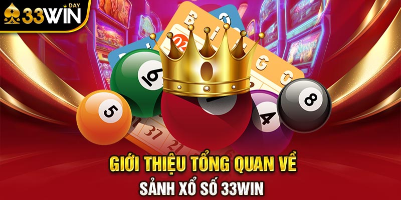 Giới thiệu tổng quan về sảnh xổ số 33WIN