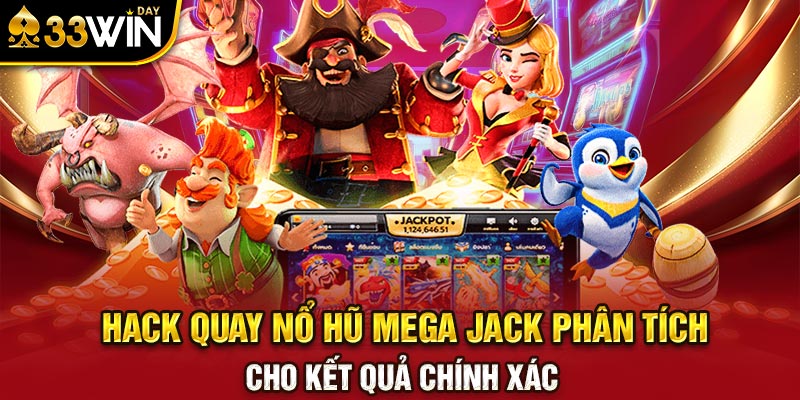 Hack quay nổ hũ Mega Jack phân tích cho kết quả chính xác