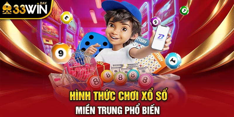 Hình thức chơi xổ số miền Trung phổ biến