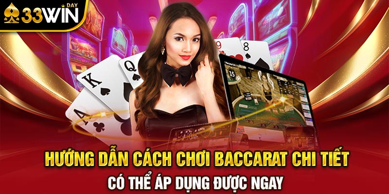 Hướng dẫn cách chơi baccarat chi tiết, có thể áp dụng được ngay