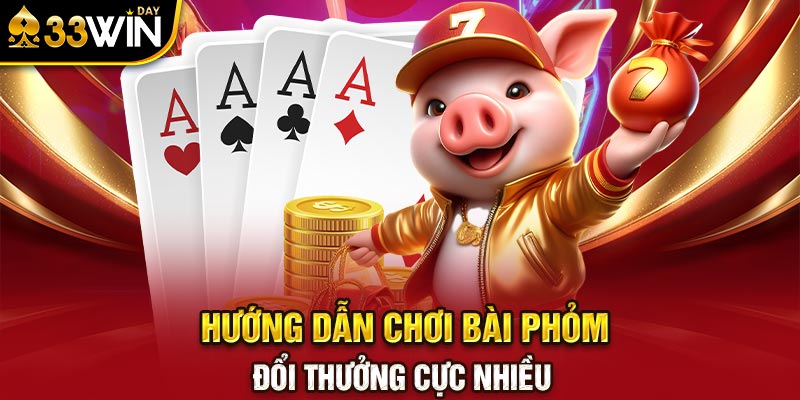 Hướng dẫn chơi bài phỏm đổi thưởng cực nhiều