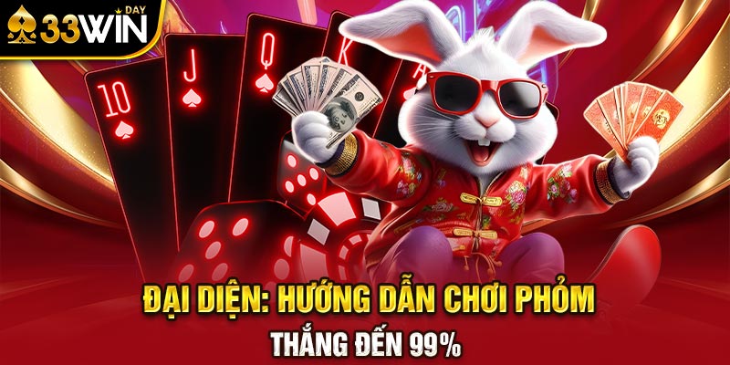 Hướng dẫn chơi bài phỏm thắng đến 99%