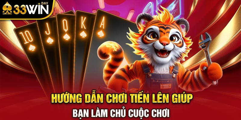 Hướng dẫn chơi tiến lên giúp bạn làm chủ cuộc chơi