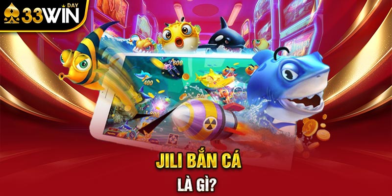 Jili Bắn Cá là gì?