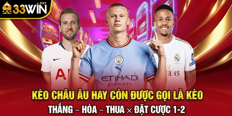 Kèo châu Âu hay còn được gọi là kèo thắng – hòa – thua × đặt cược 1-2