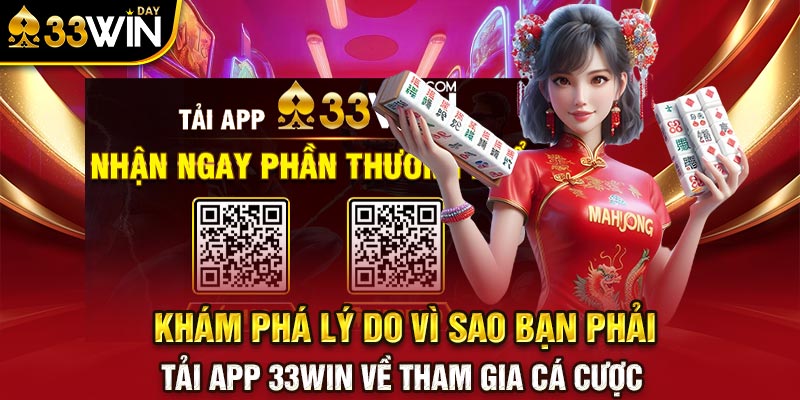 Khám phá lý do vì sao bạn phải tải app 33WIN về tham gia cá cược