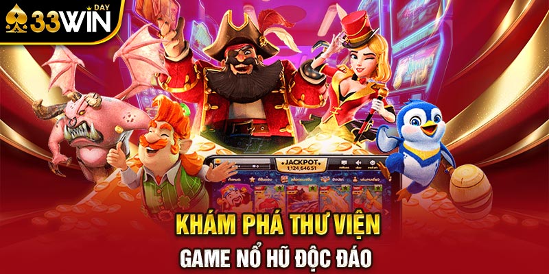 Khám phá thư viện game nổ hũ độc đáo