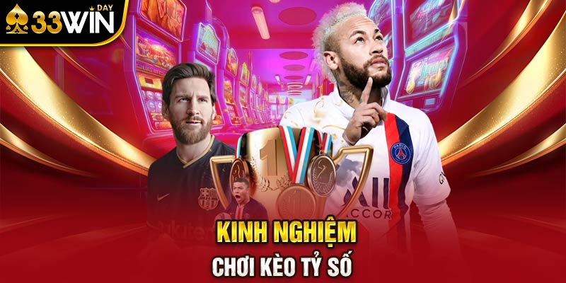 Kinh nghiệm chơi kèo tỷ số