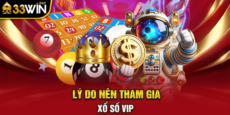 Lý do nên tham gia xổ số VIP