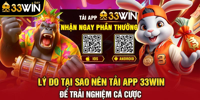 Lý do tại sao nên tải app 33WIN để trải nghiệm cá cược