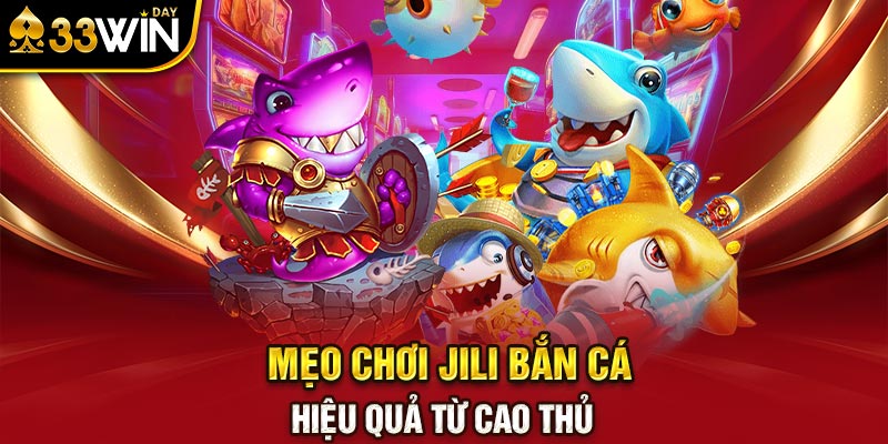 Mẹo chơi Jili Bắn Cá Hiệu quả từ cao thủ