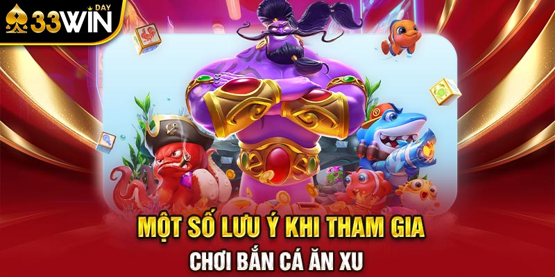 Một số lưu ý khi tham gia chơi bắn cá ăn xu