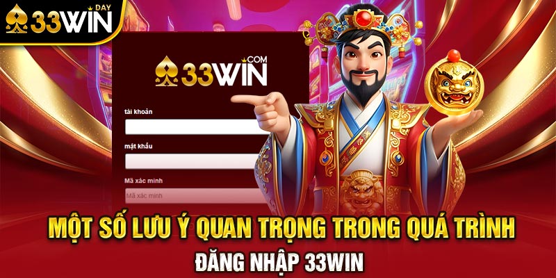 Một số lưu ý quan trọng trong quá trình đăng nhập 33WIN