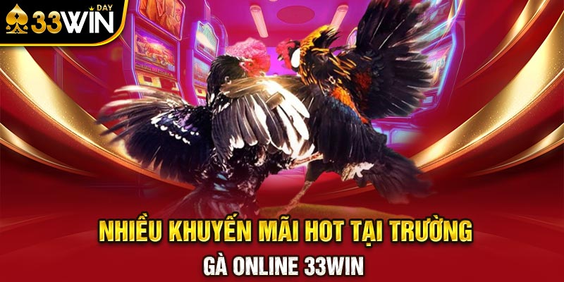 Nhiều khuyến mãi hot tại trường gà online 33WIN