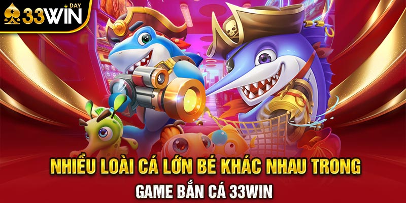 Nhiều loài cá lớn bé khác nhau trong game bắn cá 33WIN