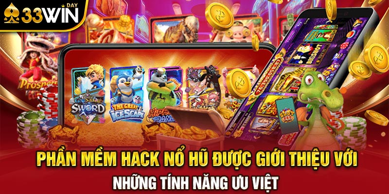 Phần mềm hack nổ hũ được giới thiệu với những tính năng ưu việt