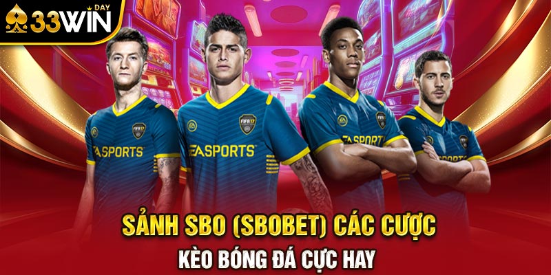 Sảnh SBO (Sbobet) các cược kèo bóng đá cực hay