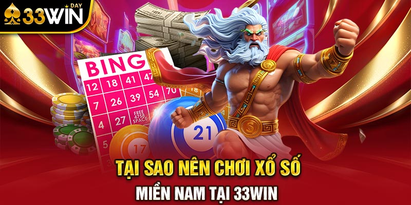 Tại sao nên chơi xổ số miền Nam tại 33WIN