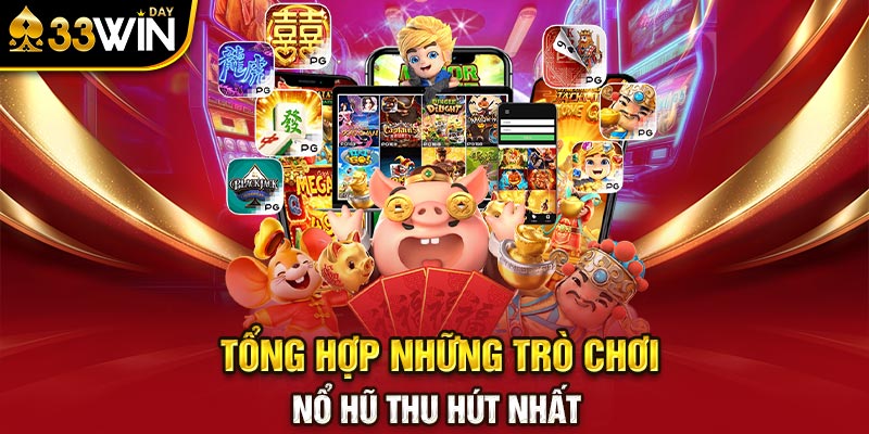 Tổng hợp những trò chơi nổ hũ thu hút nhất