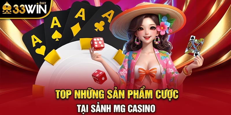 Top những sản phẩm cược tại Sảnh MG Casino