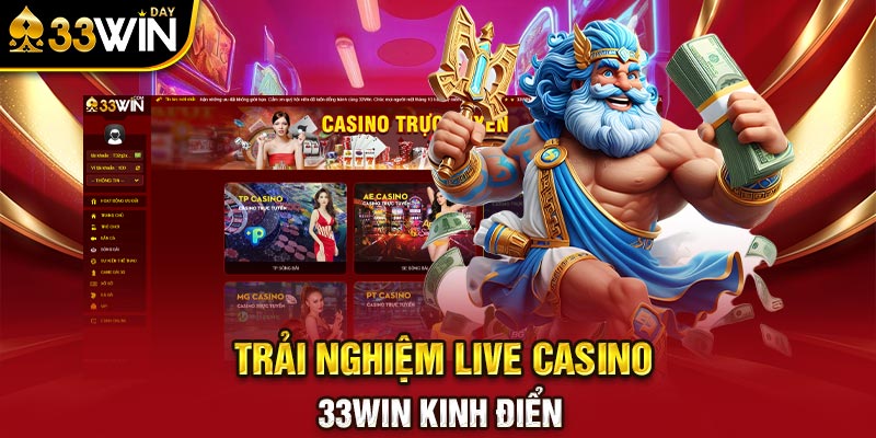 Trải nghiệm live Casino 33WIN kinh điển