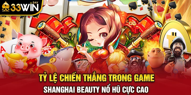 Tỷ lệ chiến thắng trong game Shanghai Beauty nổ hũ cực cao