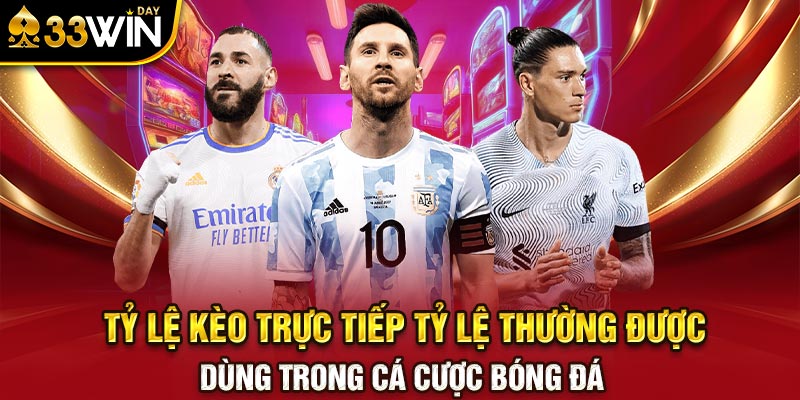 Tỷ lệ kèo trực tiếp tỷ lệ thường được dùng trong cá cược bóng đá