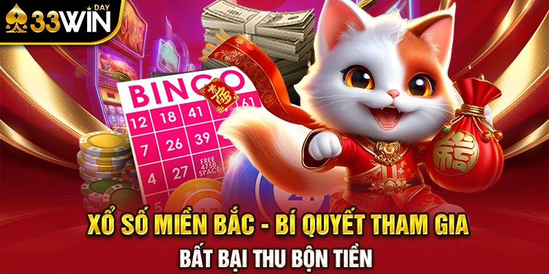 Xổ Số Miền Bắc - Bí Quyết Tham Gia Bất Bại Thu Bộn Tiền