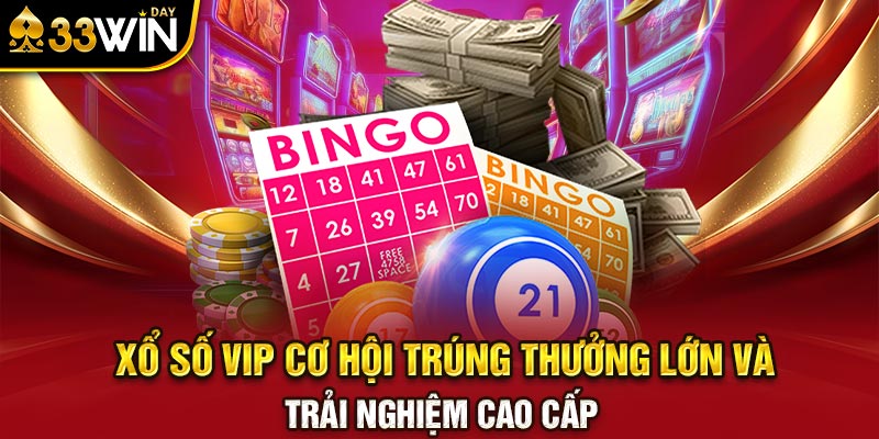 Xổ số VIP Cơ Hội Trúng Thưởng Lớn Và Trải Nghiệm Cao Cấp