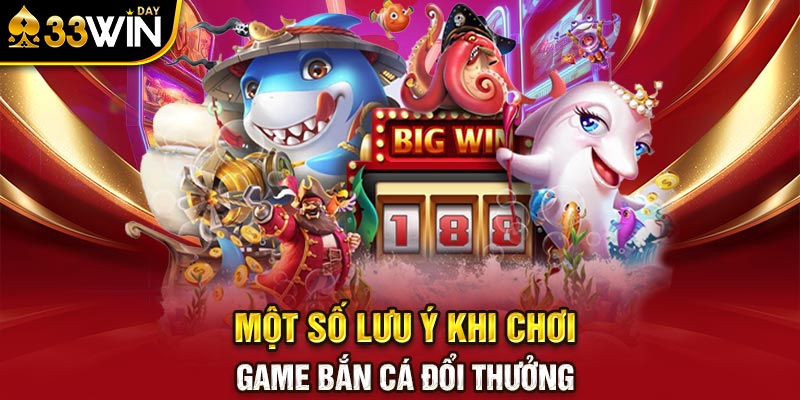 Một số lưu ý khi chơi game bắn cá đổi thưởng