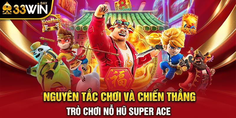 Nguyên tắc chơi và chiến thắng trò chơi nỗ hũ Super Ace