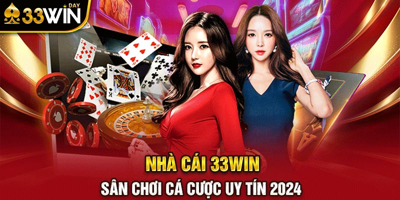 Nhà cái 33WIN sân chơi cá cược uy tín 2024